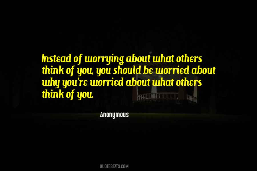 Quotes About Worrying What Others Think #1788910