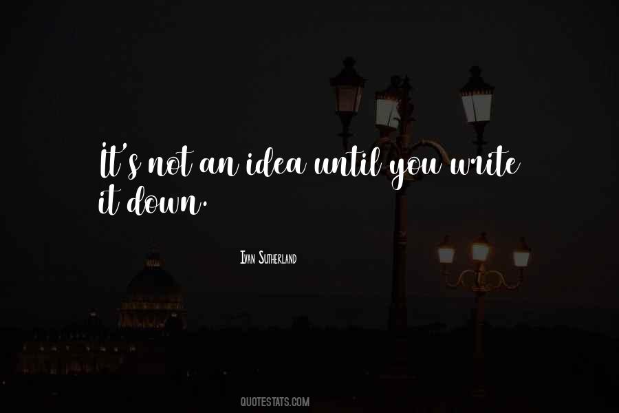 Quotes About Writing Down Ideas #1611140