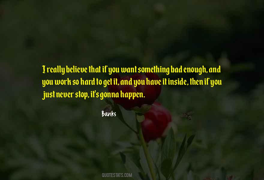 Quotes About If You Want Something Bad Enough #1395521