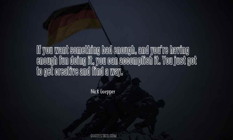 Quotes About If You Want Something Bad Enough #494222