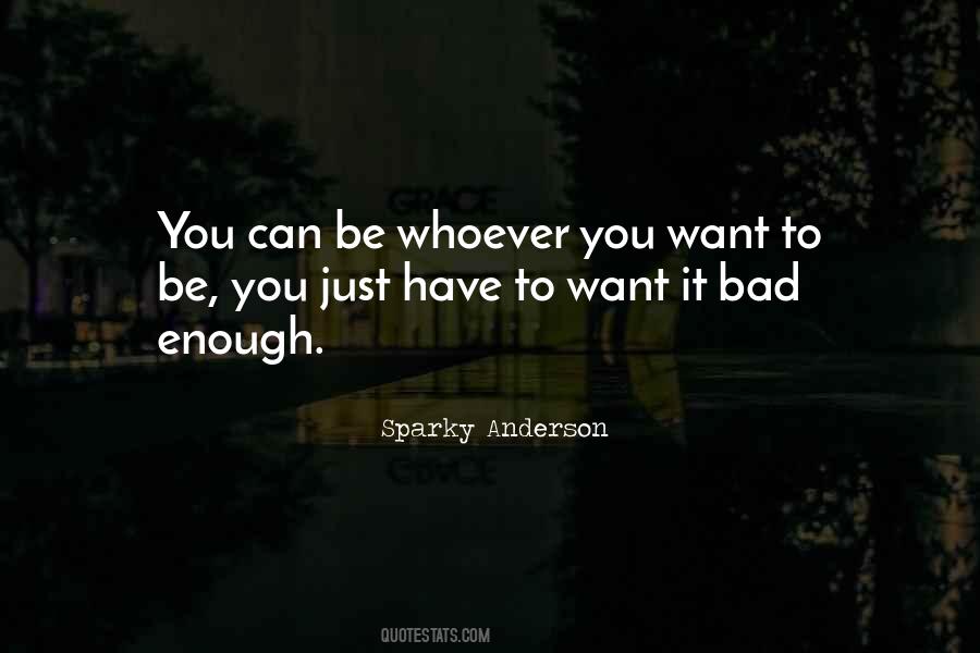 Quotes About If You Want Something Bad Enough #67914