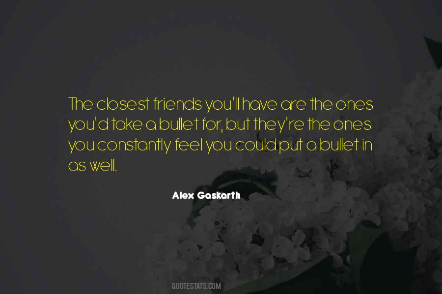 Quotes About Your Closest Friends #467221