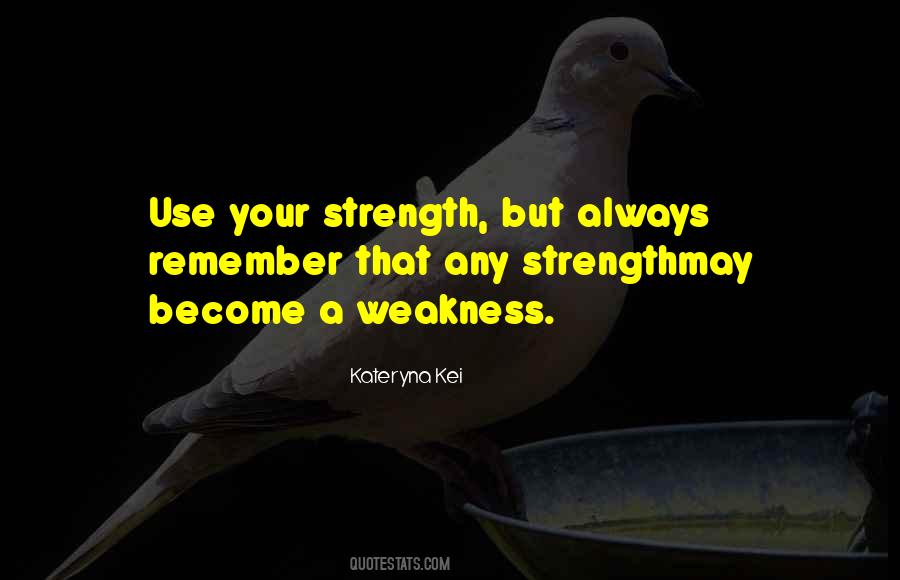 Quotes About Your Weakness #212983 Quotes About Your Weakness #212983