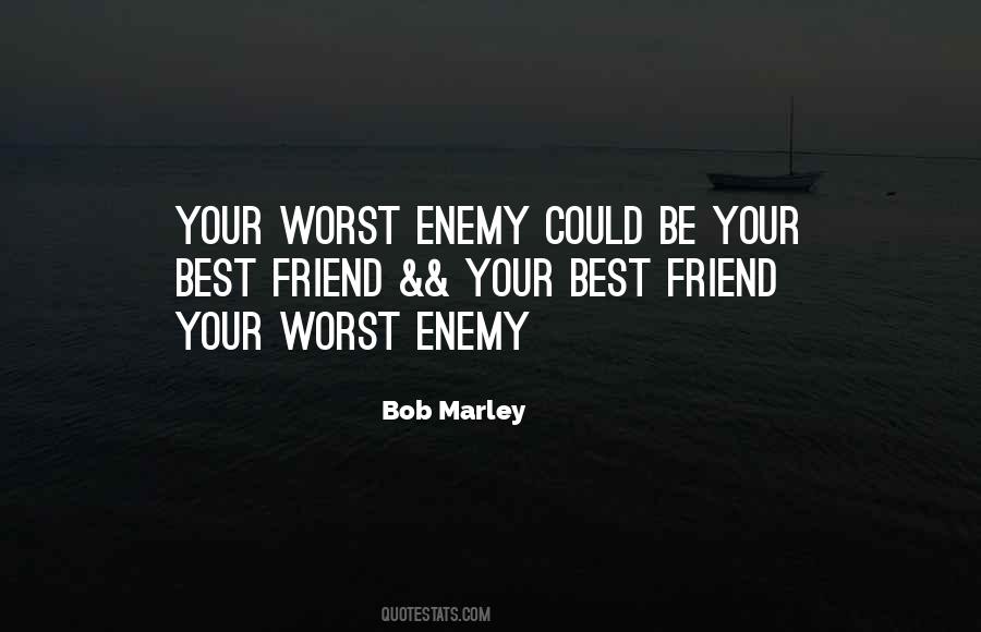 Quotes About Your Worst Enemy #460499