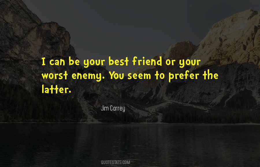 Quotes About Your Worst Enemy #464938