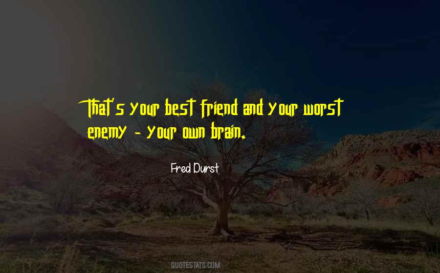Quotes About Your Worst Enemy #703652