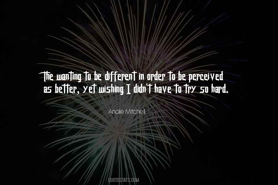 Quotes About Wanting Something Different #1260571