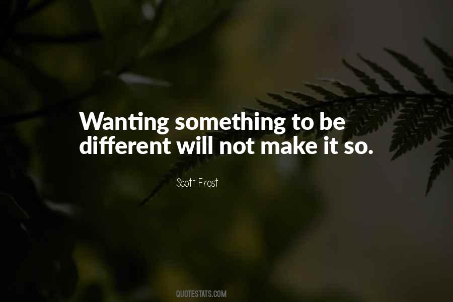 Quotes About Wanting Something Different #1300699