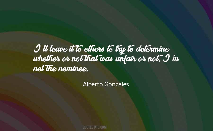 Alberto Gonzales Quotes #1785065