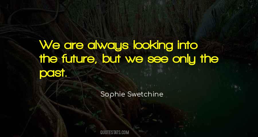 Quotes About Looking To The Future #707766