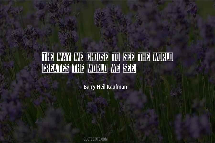 Barry Neil Kaufman Quotes #1432926
