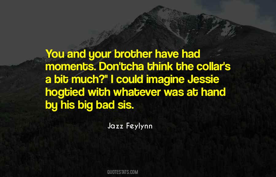 Quotes About You And Your Brother #505201