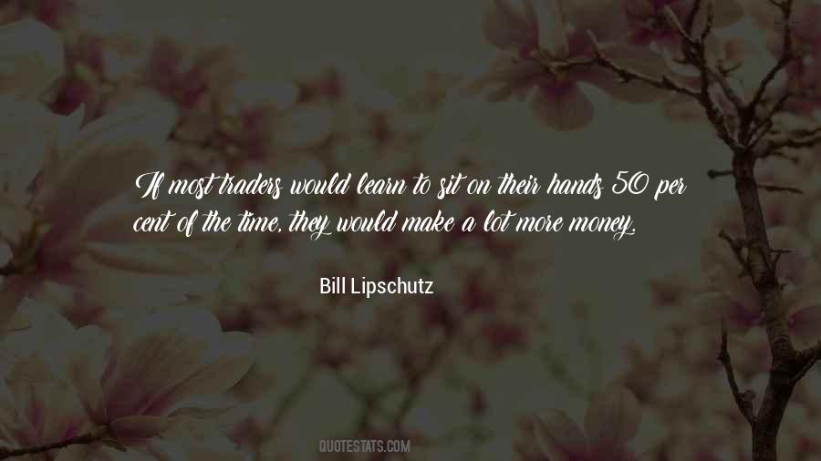 Bill Lipschutz Quotes #1820650