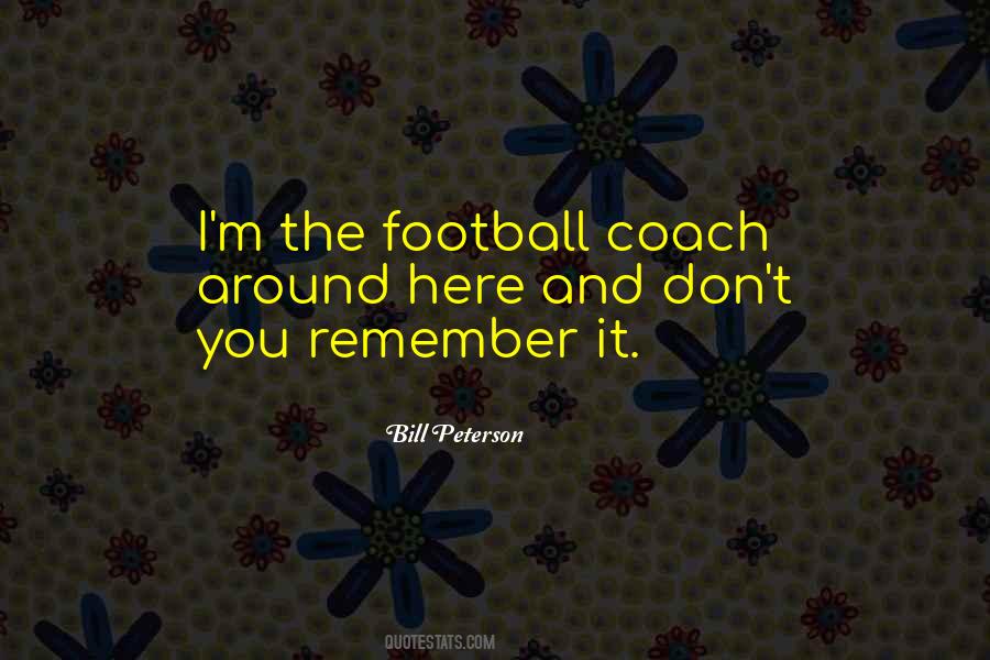 Bill Peterson Quotes #1222266
