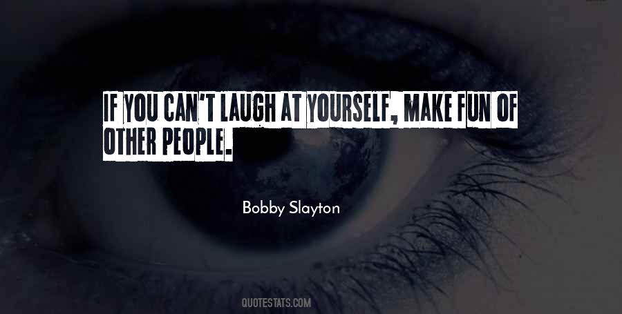 Bobby Slayton Quotes #1862242