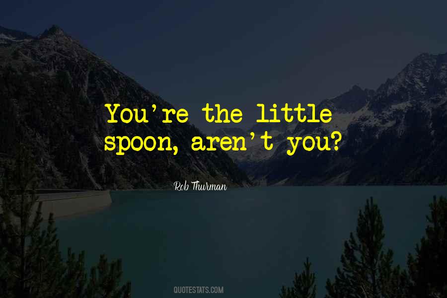 Quotes About Spoon #1052801