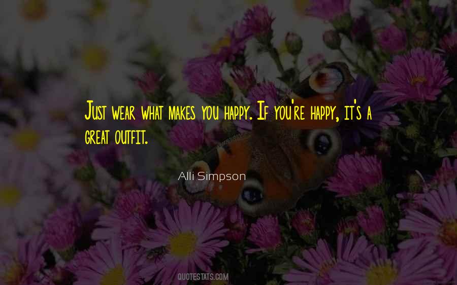 Quotes About What Makes You Happy #1039123