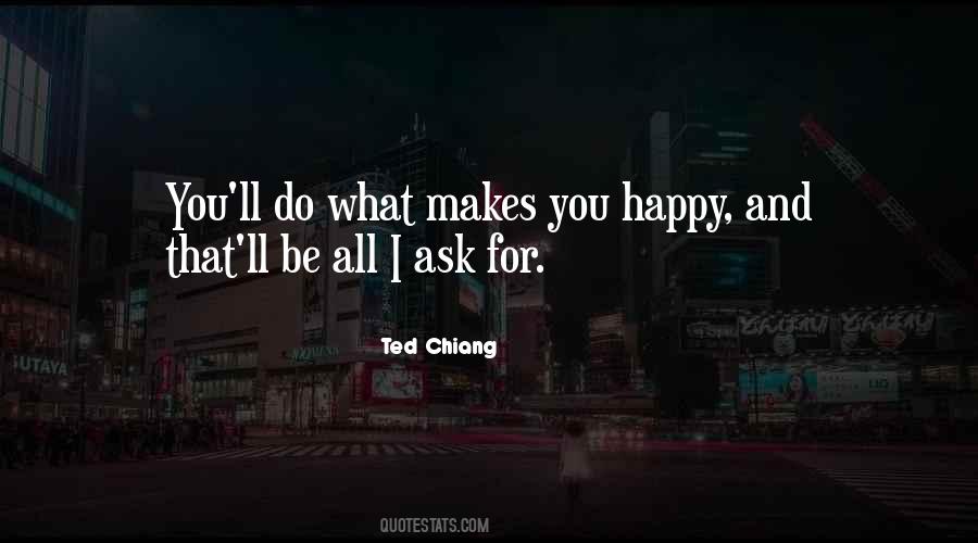 Quotes About What Makes You Happy #1491660