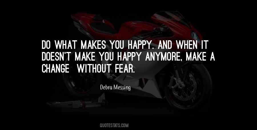 Quotes About What Makes You Happy #593946