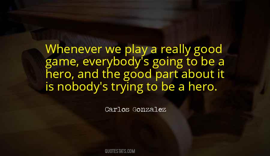Carlos Gonzalez Quotes #508812