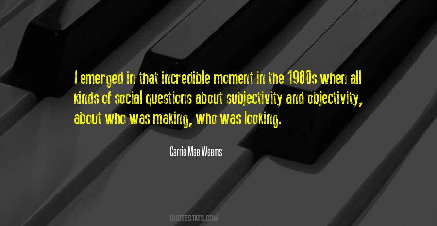 Carrie Mae Weems Quotes #1449773