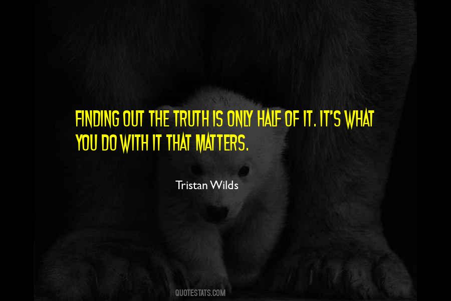 Quotes About Finding Out The Truth #1466881