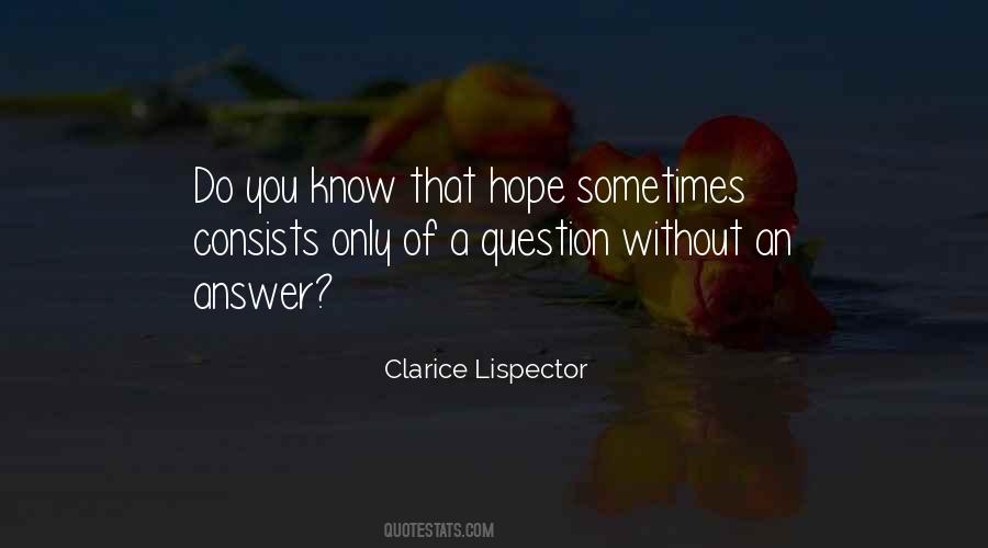 Clarice Lispector Quote: “Do you know that hope sometimes consists only of  a question without an