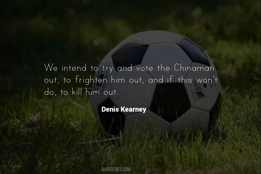 Denis Kearney Quotes #573824