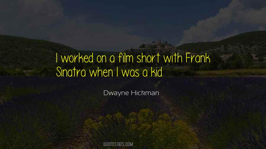 Dwayne Hickman Quotes #703961