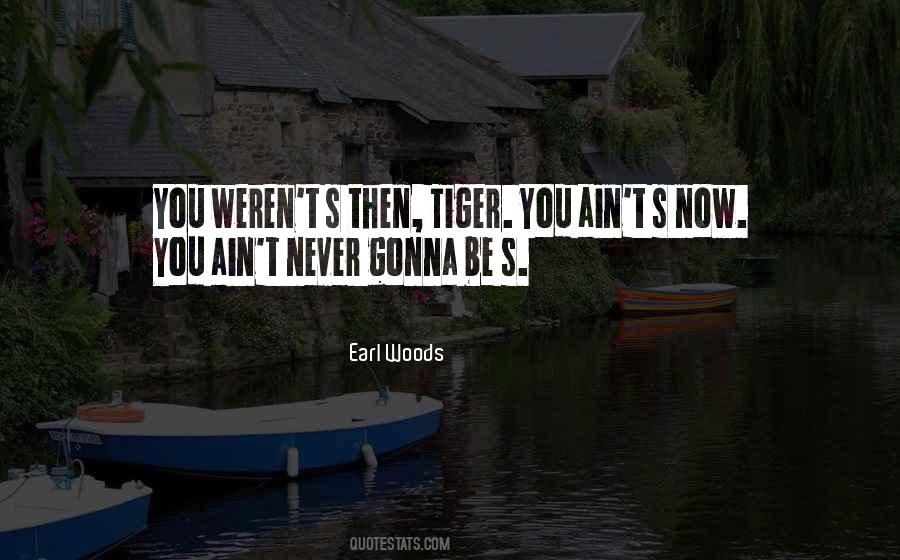 Earl Woods Quotes #101572