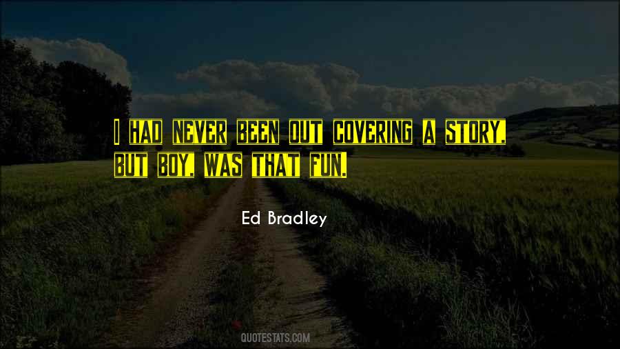 Ed Bradley Quotes #1393611