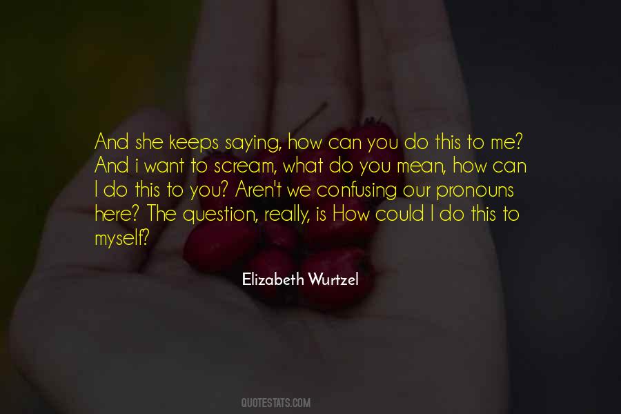 Elizabeth Wurtzel Quotes #827574