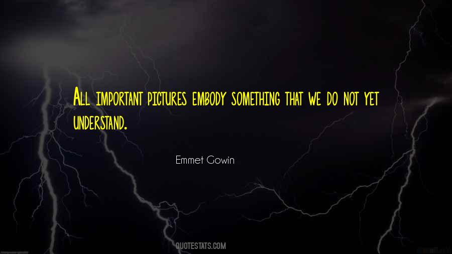 Emmet Gowin Quotes #1491389