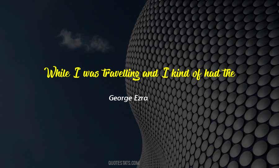 George Ezra Quotes #208913