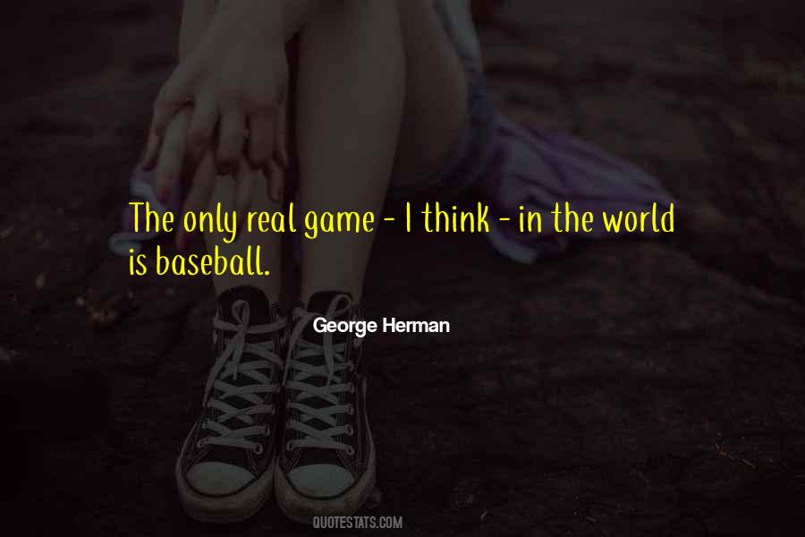 George Herman Quotes #1159395