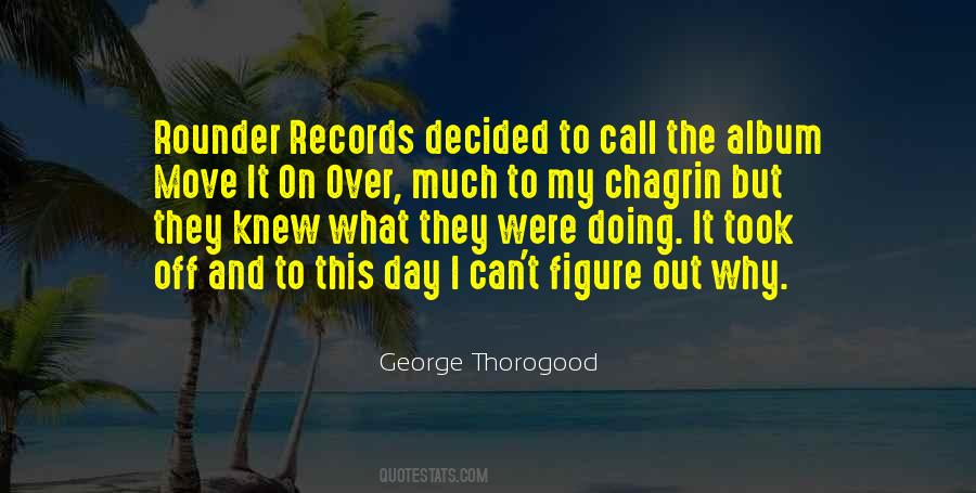 George Thorogood Quotes #1431803