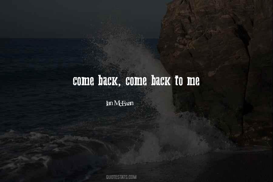 Quotes About Come Back To Me #1135393