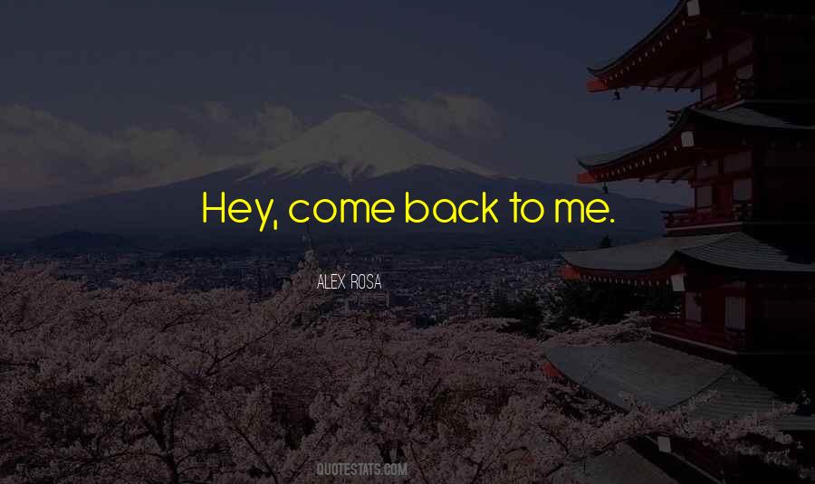 Quotes About Come Back To Me #177614