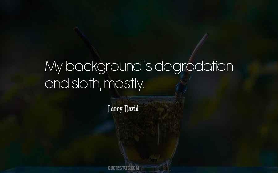 Quotes About Degradation #1719707