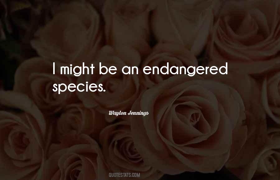 Quotes About Endangered Species #1000160