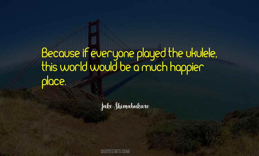 Jake Shimabukuro Quotes #390597