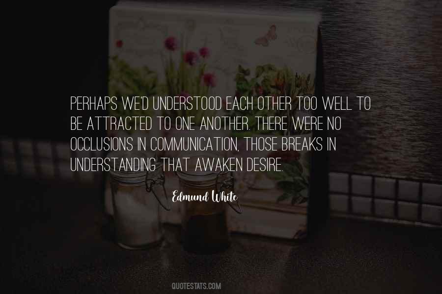 Quotes About Understanding One Another #530948