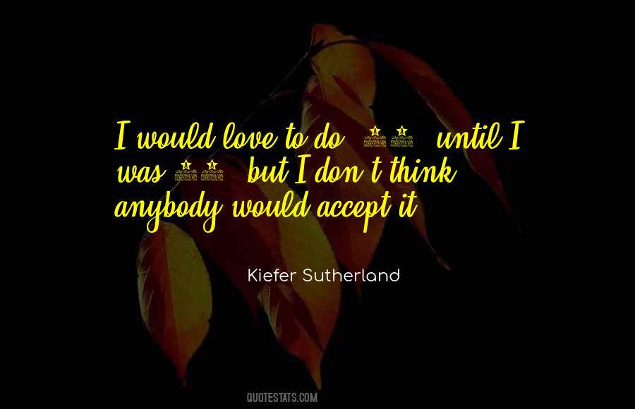 Kiefer Sutherland Quotes #1821113