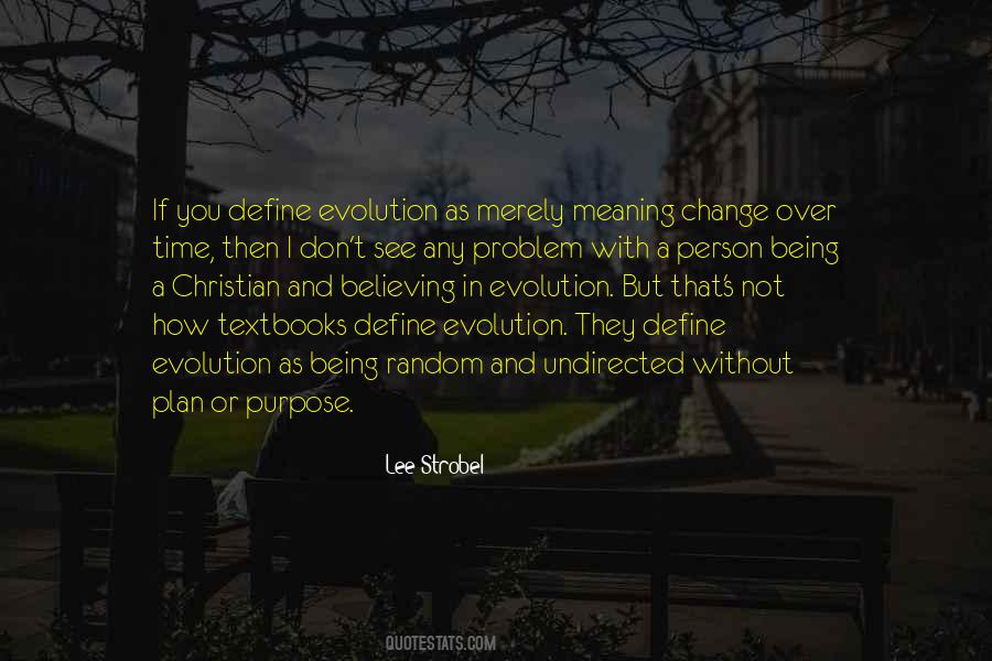 Lee Strobel Quote: “If you define evolution as merely meaning change over  time, then I don't see any problem with a person being a Christian”