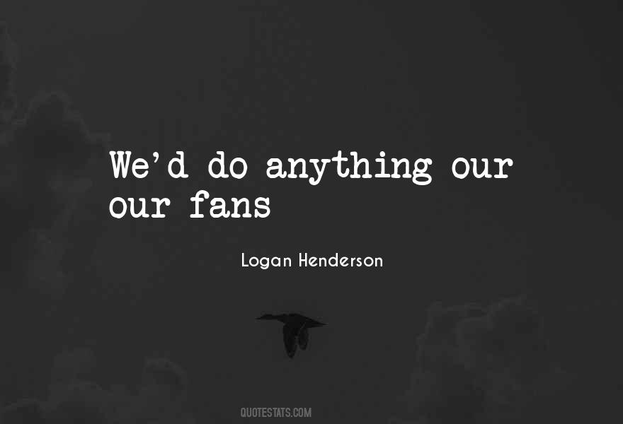 Logan Henderson Quotes #1266656