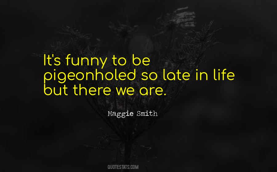 Maggie Smith Quotes #538977