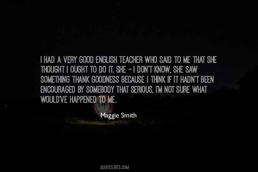 Maggie Smith Quotes #850552