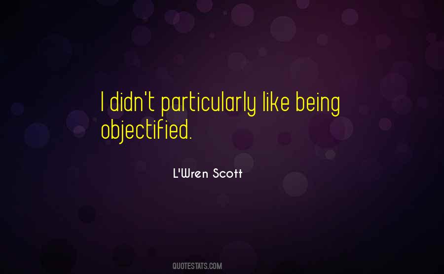 Quotes About Being Objectified #438267