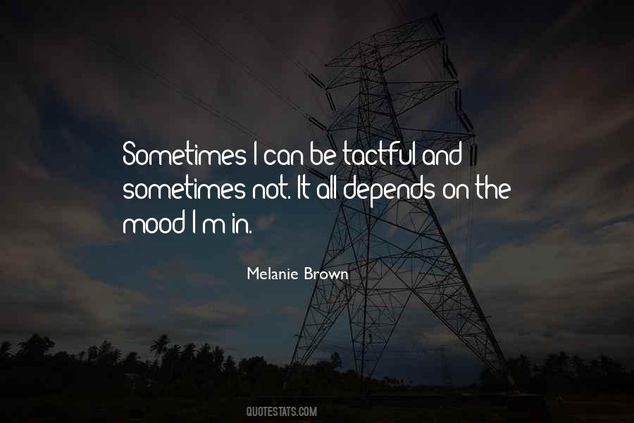Melanie Brown Quotes #918129