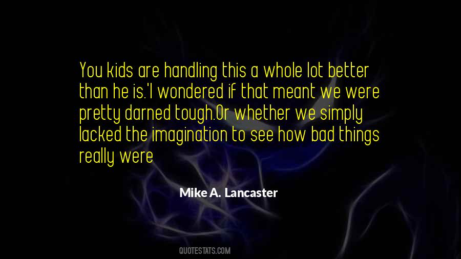 Mike A Lancaster Quotes #306190